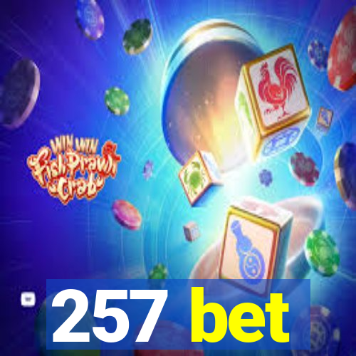 257 bet